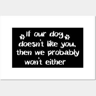 If Our Dog Doesn't Like You, Then We Probably Won't Either. Posters and Art